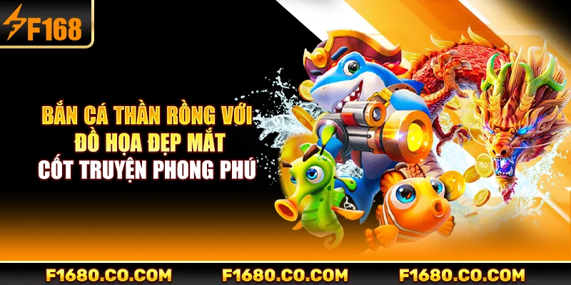Bắn cá thần rồng với đồ họa đẹp mắt, cốt truyện phong phú