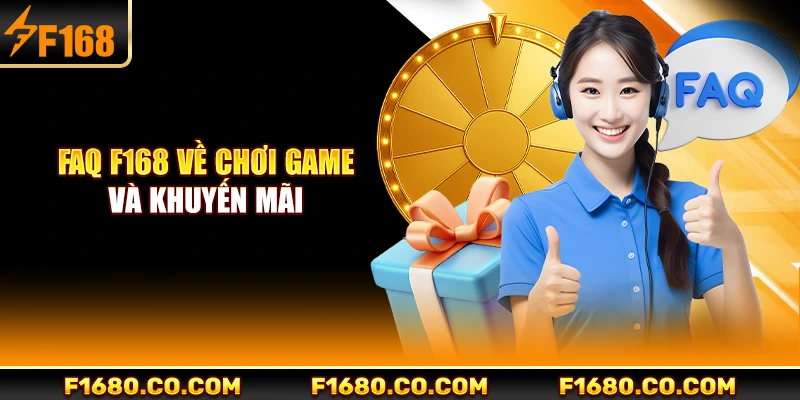 FAQ F168 về chơi game và khuyến mãi