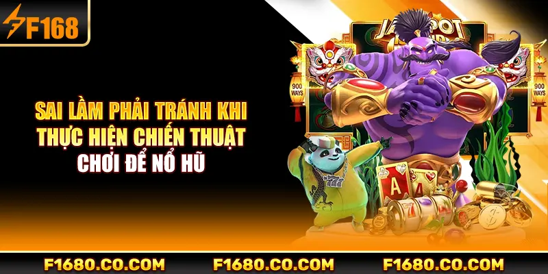 Sai lầm phải tránh khi thực hiện chiến thuật chơi để nổ hũ